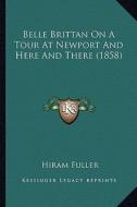 Belle Brittan on a Tour at Newport and Here and There (1858) di Hiram Fuller edito da Kessinger Publishing