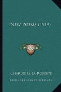New Poems (1919) di Charles George Douglas Roberts edito da Kessinger Publishing