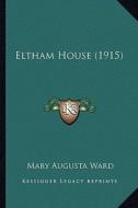 Eltham House (1915) di Mary Augusta Ward edito da Kessinger Publishing