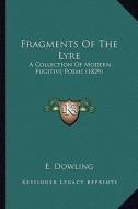 Fragments of the Lyre: A Collection of Modern Fugitive Poems (1829) di E. Dowling edito da Kessinger Publishing