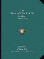 The History of the Kirk of Scotland: 1558-1637 (1842) di John Row edito da Kessinger Publishing