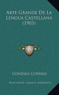 Arte Grande de La Lengua Castellana (1903) di Gonzalo Correas edito da Kessinger Publishing