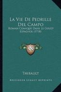 La Vie de Pedrille del Campo: Roman Comique Dans Le Goust Espagnol (1718) di Thibault edito da Kessinger Publishing