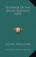 Textbook of the Jewish Religion (1890) di Michael Friedlander edito da Kessinger Publishing