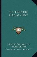 Sex. Propertii Elegiae (1867) di Sextus Propertius edito da Kessinger Publishing