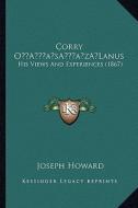 Corry OA Acentsacentsa A-Acentsa Acentslanus: His Views and Experiences (1867) di Joseph Howard edito da Kessinger Publishing