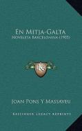 En Mitja-Galta: Noveleta Barcelonina (1905) di Joan Pons y. Massaveu edito da Kessinger Publishing