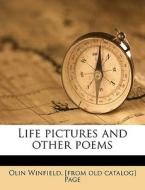 Life Pictures And Other Poems di Olin Winfield Page edito da Nabu Press