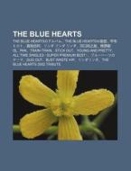 The Blue Hearts: The Blue Heartsnoarubamu, the Blue Heartsno Le Q, Ji B Nhiroto, Zh N D O Ch Ng Li, Rinda Rinda Rinda, He K U Chun Zh Z di S. Su Wikipedia edito da Books LLC, Wiki Series