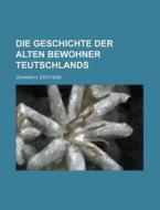 Die Geschichte Der Alten Bewohner Teutschlands di Johann H. Steffens edito da Rarebooksclub.com
