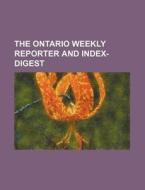 The Ontario Weekly Reporter And Index-digest (volume 10) di Ontario edito da General Books Llc