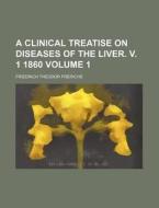 A Clinical Treatise on Diseases of the Liver. V. 1 1860 Volume 1 di Friedrich Theodor Frerichs edito da Rarebooksclub.com