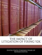The Impact Of Litigation Of Fixing Y2k edito da Bibliogov