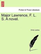 Major Lawrence, F. L. S. A novel. VOL. II di Emily Lawless edito da British Library, Historical Print Editions
