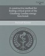 A Constructive Method for Finding Critical Point of the Ginzburg-Landau Energy Functional. di Parimah Kazemi edito da Proquest, Umi Dissertation Publishing