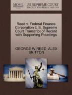 Reed V. Federal Finance Corporation U.s. Supreme Court Transcript Of Record With Supporting Pleadings di George W Reed, Alex Britton edito da Gale, U.s. Supreme Court Records