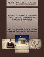 Pelkes V. Mason U.s. Supreme Court Transcript Of Record With Supporting Pleadings di Webster Ballinger, John P Gray, Additional Contributors edito da Gale Ecco, U.s. Supreme Court Records