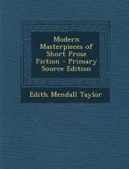 Modern Masterpieces of Short Prose Fiction di Edith Mendall Taylor edito da Nabu Press