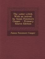 The Water-Witch. with an Introd. by Susan Fenimore Cooper di James Fenimore Cooper edito da Nabu Press