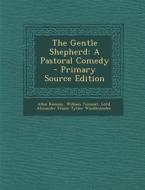 The Gentle Shepherd: A Pastoral Comedy di Allan Ramsay, William Tennant, Lord Alexander Fraser Tytl Woodhouselee edito da Nabu Press
