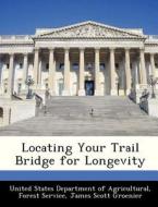 Locating Your Trail Bridge For Longevity di James Scott Groenier edito da Bibliogov