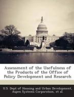 Assessment Of The Usefulness Of The Products Of The Office Of Policy Development And Research edito da Bibliogov