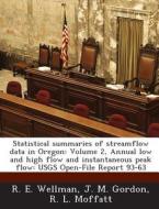 Statistical Summaries Of Streamflow Data In Oregon di R E Wellman, J M Gordon, R L Moffatt edito da Bibliogov