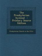 The Presbyterian Hymnal - Primary Source Edition edito da Nabu Press