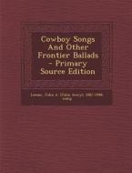 Cowboy Songs and Other Frontier Ballads edito da Nabu Press