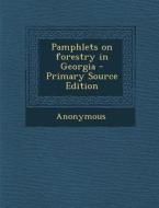 Pamphlets on Forestry in Georgia - Primary Source Edition di Anonymous edito da Nabu Press