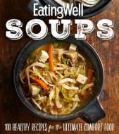 Eatingwell Soups: 100 Healthy Recipes for the Ultimate Comfort Food di The Editors of Eatingwell edito da HOUGHTON MIFFLIN