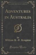 Adventures In Australia (classic Reprint) di William H G Kingston edito da Forgotten Books