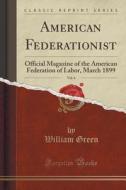 American Federationist, Vol. 6 di William Green edito da Forgotten Books