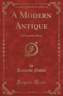A Modern Antique di Riccardo Nobili edito da Forgotten Books