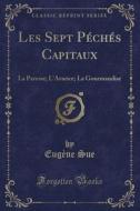 Les Sept Peches Capitaux di Eugene Sue edito da Forgotten Books