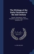 The Writings Of The Early Christians Of The 2nd Century di J A 1808-1884 Giles edito da Sagwan Press