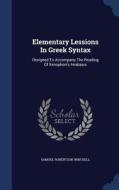 Elementary Lessions In Greek Syntax di Samuel Robertson Winchell edito da Sagwan Press