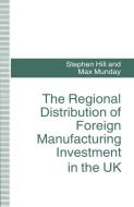 The Regional Distribution of Foreign Manufacturing Investment in the UK di Stephen Hill, Max Munday edito da Palgrave Macmillan