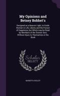My Opinions And Betsey Bobbet's di Marietta Holley edito da Palala Press