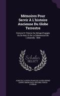 Memoires Pour Servir A L'histoire Ancienne Du Globe Terrestre edito da Palala Press