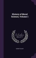 History Of Moral Science, Volume 1 di Robert Blakey edito da Palala Press