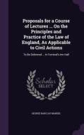 Proposals For A Course Of Lectures ... On The Principles And Practice Of The Law Of England, As Applicable To Civil Actions di George Barclay Mansel edito da Palala Press