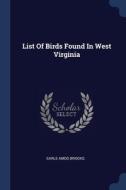 List Of Birds Found In West Virginia di EARLE AMOS BROOKS edito da Lightning Source Uk Ltd