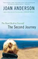 The Second Journey: The Road Back to Yourself di Joan Anderson edito da HACHETTE BOOKS
