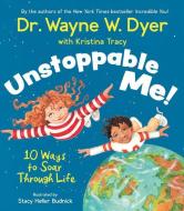 Unstoppable Me!: 10 Ways to Soar Through Life di Wayne W. Dyer, Kristina Tracy edito da HAY HOUSE