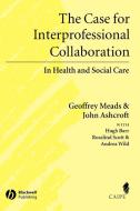 Case for Interprofessional Collaboration di Meads, Ashcroft, Barr edito da John Wiley & Sons
