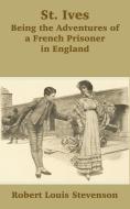 St. Ives: Being the Adventures of a French Prisoner in England di Robert Louis Stevenson edito da INTL LAW & TAXATION PUBL