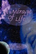 A Mirage Of Life di A M Wold edito da America Star Books