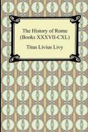 The History of Rome (Books XXXVII-CXL) di Titus Livius Livy edito da Digireads.com