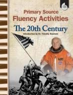 Primary Source Fluency Activities: The 20th Century: The 20th Century di Wendy Conklin edito da SHELL EDUC PUB